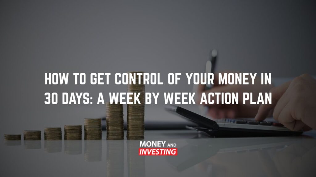 How to Get Control of Your Money in 30 Days: A Week by Week Action Plan