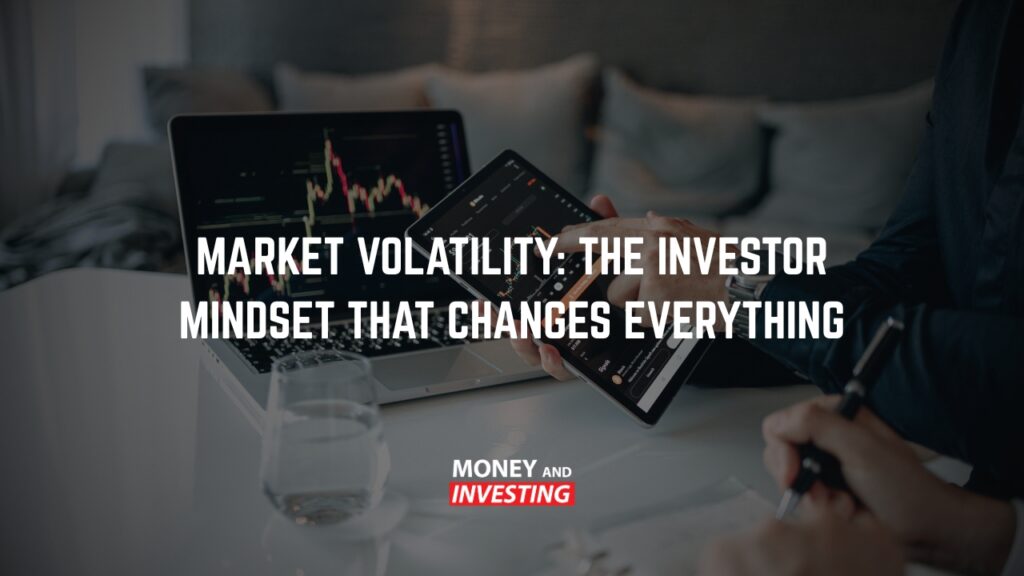 Market Volatility: The Investor Mindset That Changes Everything