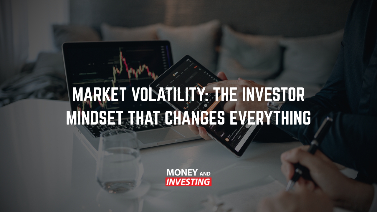 Market Volatility: The Investor Mindset That Changes Everything