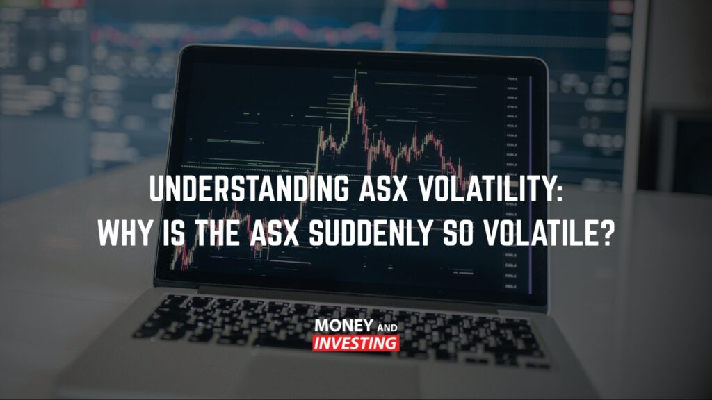 Understanding ASX Volatility: Why Is the ASX Suddenly So Volatile?