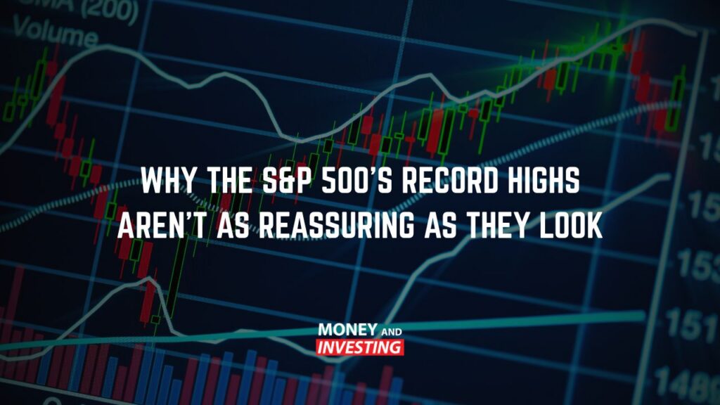 Why the S&P 500's Record Highs Aren't as Reassuring as They Look