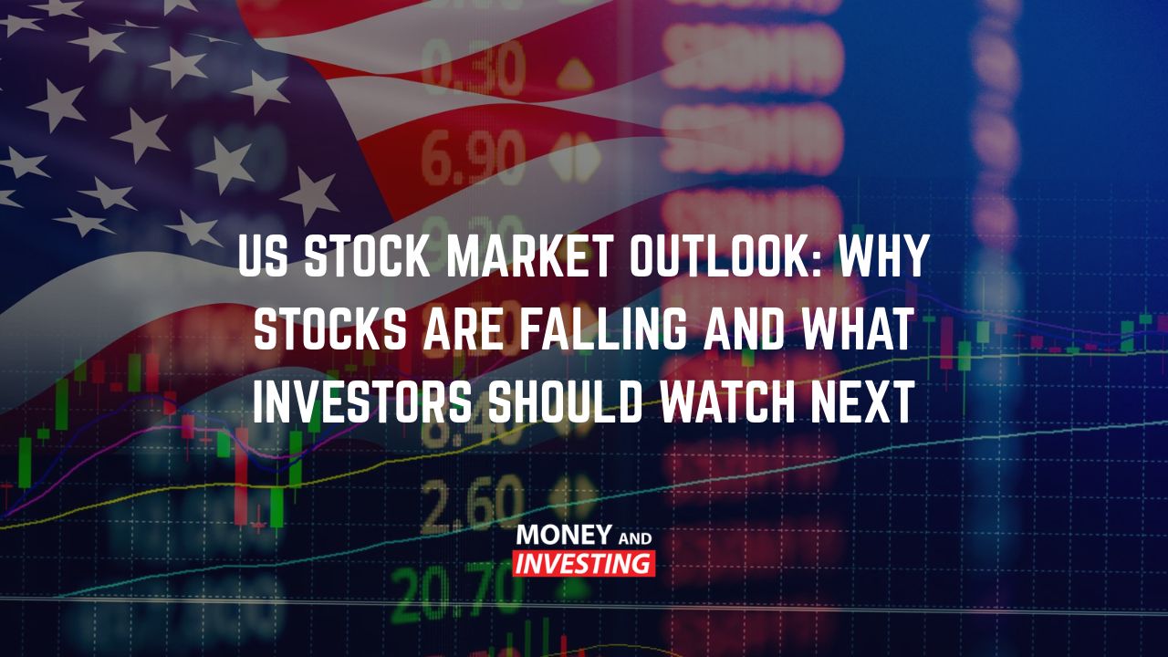US Stock Market Outlook: Why Stocks Are Falling and What Investors Should Watch Next