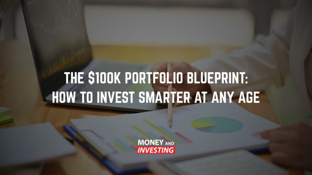 The $100K Portfolio Blueprint_ How to Invest Smarter at Any Age